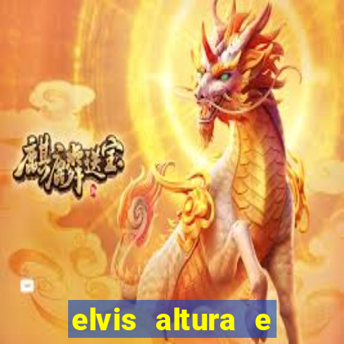 elvis altura e peso elvis bugalu altura e